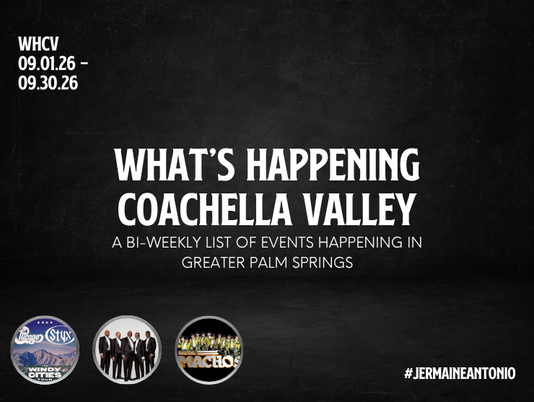 09.01.2026 - 09.30.2026 | WHCV: What’s Happening in the Coachella Valley (September 2026)