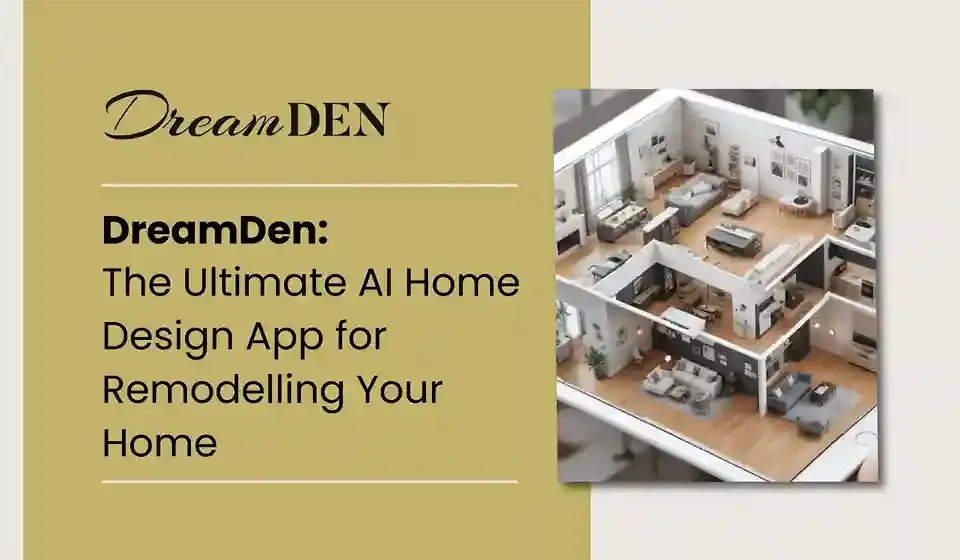 DreamDen advertisement features a realistic 3D home layout on a beige background. Text: "The Ultimate AI Home Design App for Remodelling Your Home."