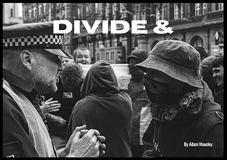 'Divide &' - Adam Mousley talks protest photography 