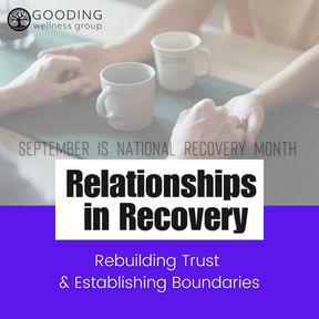 Relationships in Recovery: Rebuilding Trust and Establishing Boundaries