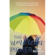 The Umbrella Picker: A Lost Girl’s journey to self-identity and finding her neurological truth by Jane McNeice
