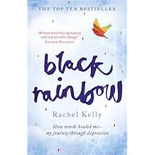 Black Rainbow: How words healed me: my journey through depression by Rachel Kelly
