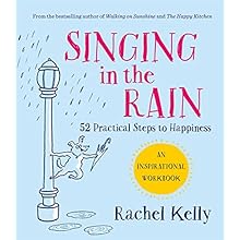 Singing in the Rain: 52 practical steps to happiness by Rachel Kelly