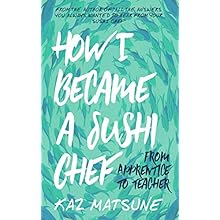 How I became a sushi chef: From apprentice to teacher by Kaz Matsune 