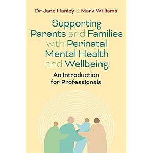 Supporting Parents and Families with Perinatal Mental Health and Wellbeing: An Introduction for Professionals