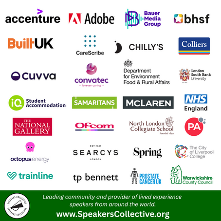 A collage of logos from organisations that have worked with or supported Speakers Collective. Logos include Accenture, Adobe, Bauer Media Group, BHSF, Built UK, CareScribe, Chilly’s, Colliers, Cuvva, Convatec, Department for Environment Food & Rural Affairs (DEFRA), London South Bank University, iQ Student Accommodation, Samaritans, McLaren, NHS England, The National Gallery, Ofcom, North London Collegiate School, PA Consulting, Octopus Energy, Searcys, Spring, The City of Liverpool College, Trainline, tp bennett, Prostate Cancer UK, and Warwickshire County Council. At the bottom, the Speakers Collective logo is shown with the text: “Leading community and provider of lived experience speakers from around the world. www.SpeakersCollective.org” on a dark green background.