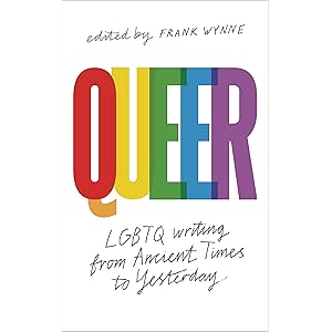 Queer: A Collection of LGBTQ Writing from Ancient Times to Yesterday by Frank Wynn