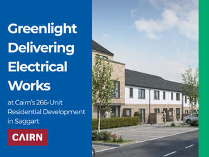 Greenlight Delivering First & Second Fix Electrical Works Across Cairn’s 266-Unit Saggart Development
