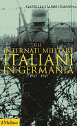Gli internati militari italiani in Germani 1943-1945