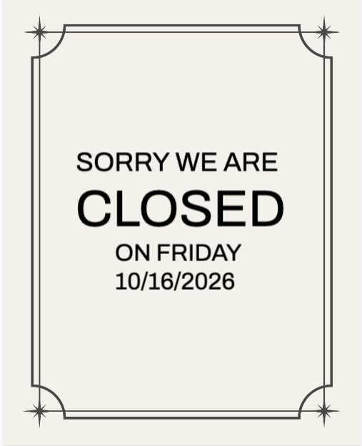 Friday WE ARE CLOSED