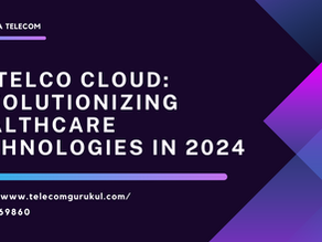 5G Telco Cloud: Revolutionizing Healthcare Technologies in 2024