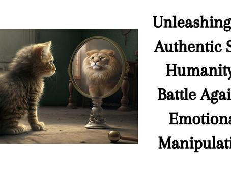 Unleashing the Authentic Self: Humanity's Battle Against Emotional Manipulation