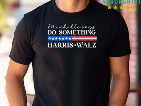 Michelle Says Do Something Harris Walz Shirt
