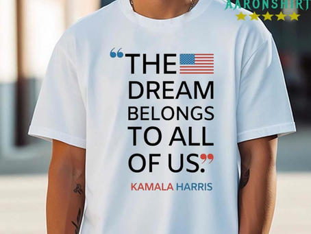 Kamala Harris The Dream Belongs To All Of Us Shirt