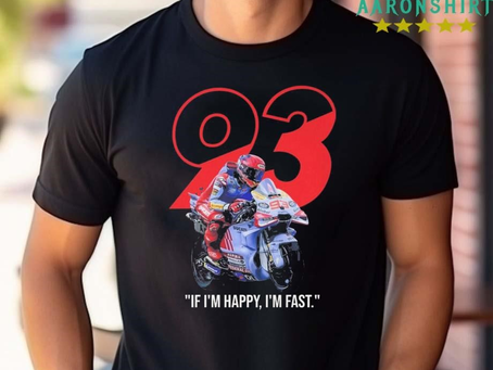 Marc Marquez MotoGP Ducati If I’m Happy I’m Fast Shirt