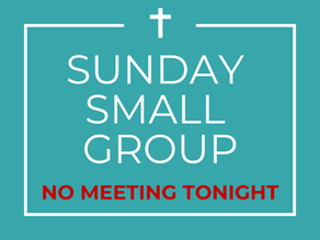 No Small Group Tonight - 5-24-26