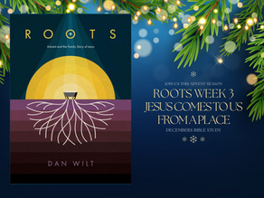 ROOTS: JESUS COMES TO US FROM A PLACE