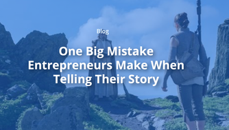 One Big Mistake Entrepreneurs Make When Telling Their Story