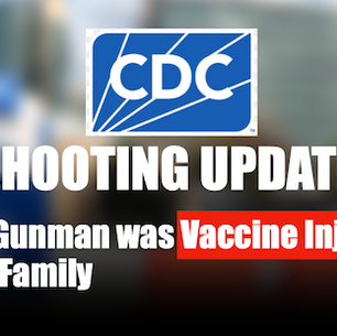 CDC Gunman was Vaccine Injured says Family