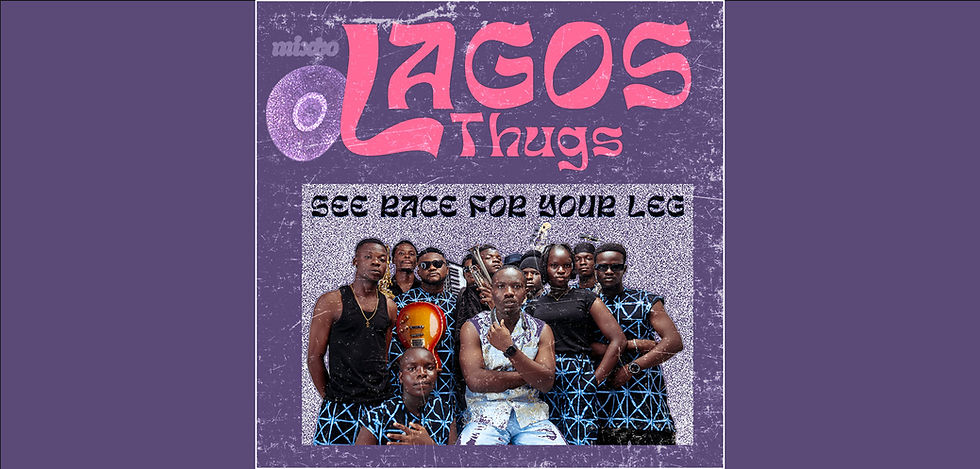Lagos Thugs convierte una expresión callejera de Lagos en el eje de "See Race for Your Leg"
