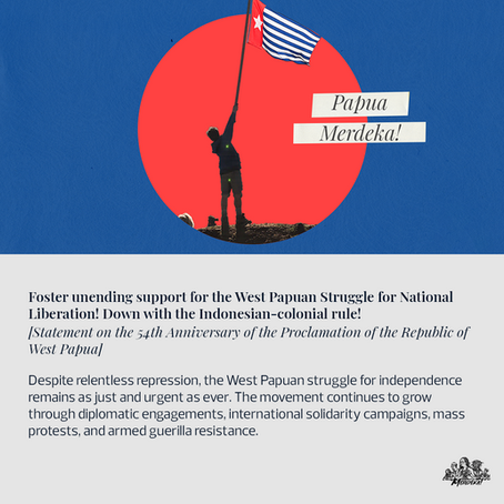 Foster unending support for the West Papuan Struggle for National Liberation! Down with the Indonesian-colonial rule!