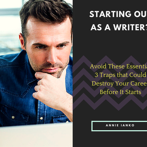Starting Out as a Writer? Avoid These Essential 3 Traps that Could Destroy Your Career Before It Sta