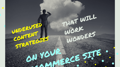 3 Dramatically Underused Content Strategies That Will Work Wonders on Your ECommerce Site