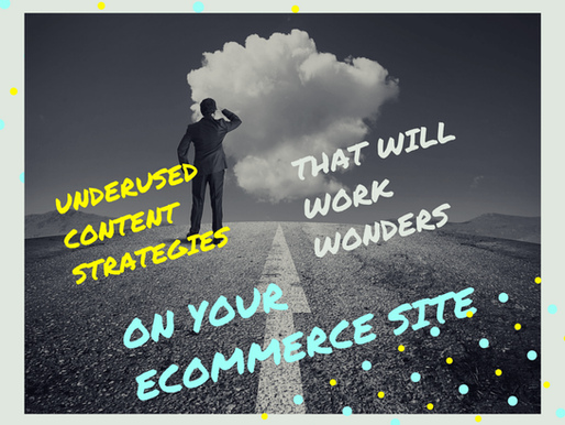 3 Dramatically Underused Content Strategies That Will Work Wonders on Your ECommerce Site