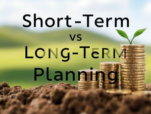 Short-Term vs Long-Term Financial Planning: How to Balance Both Without Sacrificing Progress