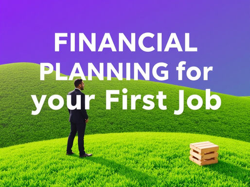 Financial Planning for Your First Job: How to Build Strong Money Habits From Day One