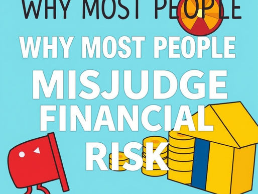 Why Most People Misjudge Financial Risk (And What It Costs Them)