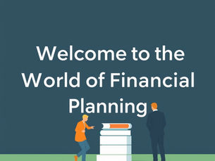 Welcome to the World of Financial Planning
