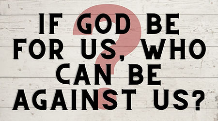 If God be for us, Who can be against us.jpg