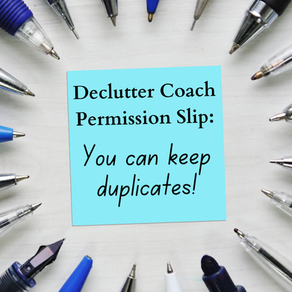 Declutter Coach Permission Slip: You Can Keep Duplicates!