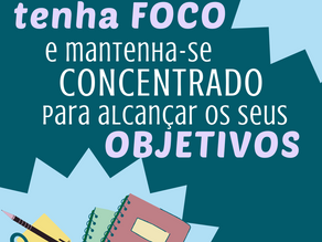 Tenha Foco e Mantenha-se Concentrado para Alcançar os Seus Objetivos!
