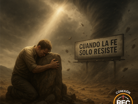 Cuando la fe solo resiste. Serie Devocional – Conexión REC