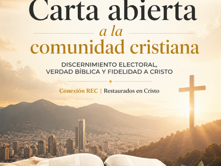Carta abierta a la comunidad cristiana: Una invitación al discernimiento bíblico frente a la ideología, la falsa paz y las decisiones electorales