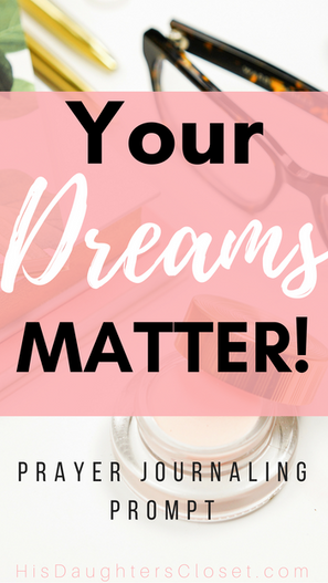 Your Dreams Matter (Prayer Journal Prompt)
