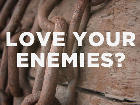 More on loving my enemies