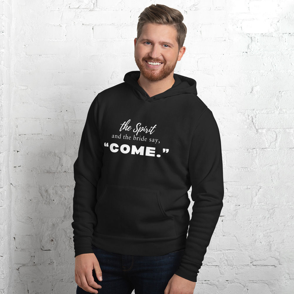 the Spirit and the bride say, "Come." hoodie
