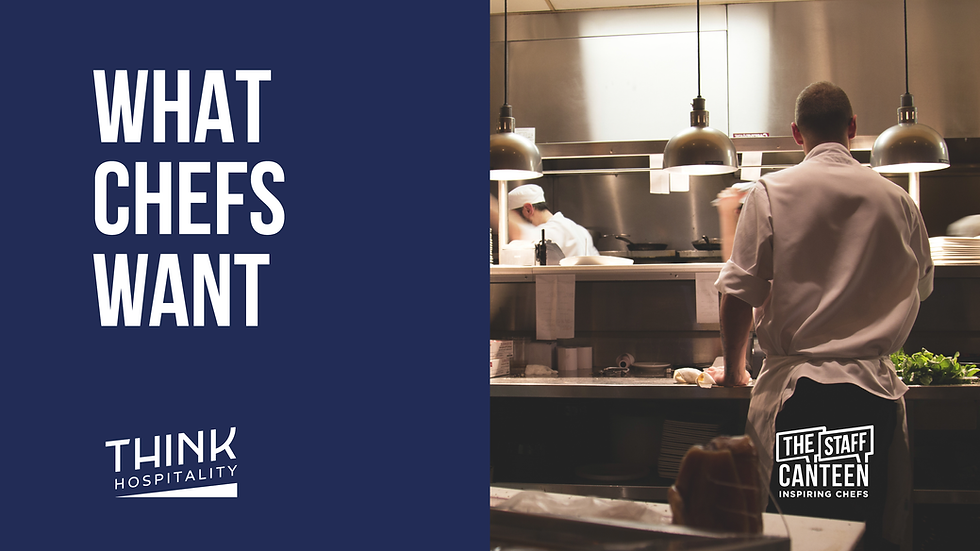 What Chefs Want Header | THINK Hospitality & The Staff Canteen