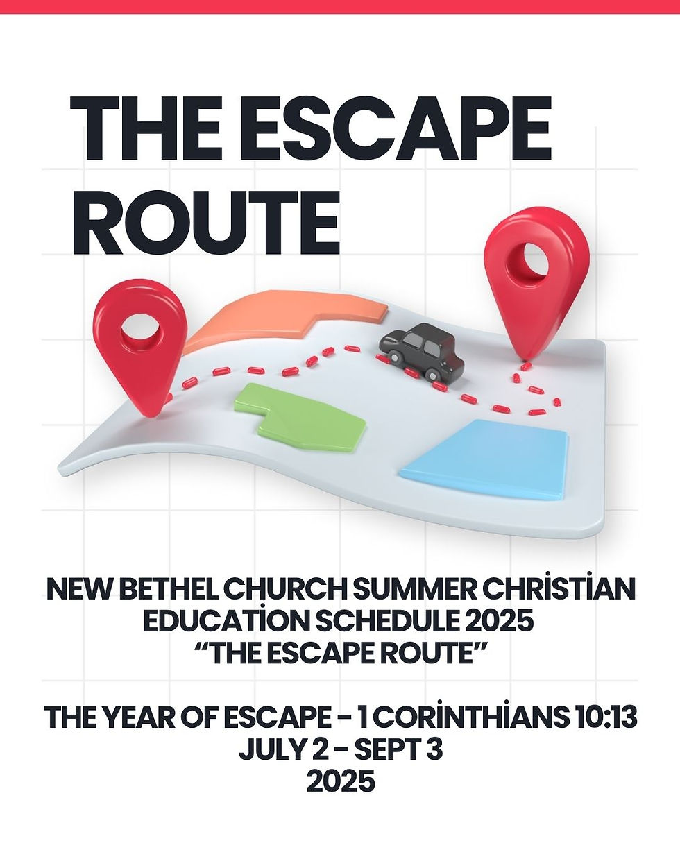 New Bethel Church Summer Schedule 2025 LIFE IMPACT “The Escape Route”