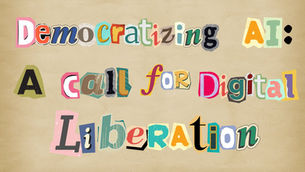 Democratizing AI: A call for digital liberation