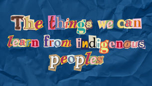 The things we can learn from indigenous peoples
