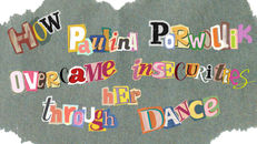 How Paulina Porwollik overcame her insecurities through dance