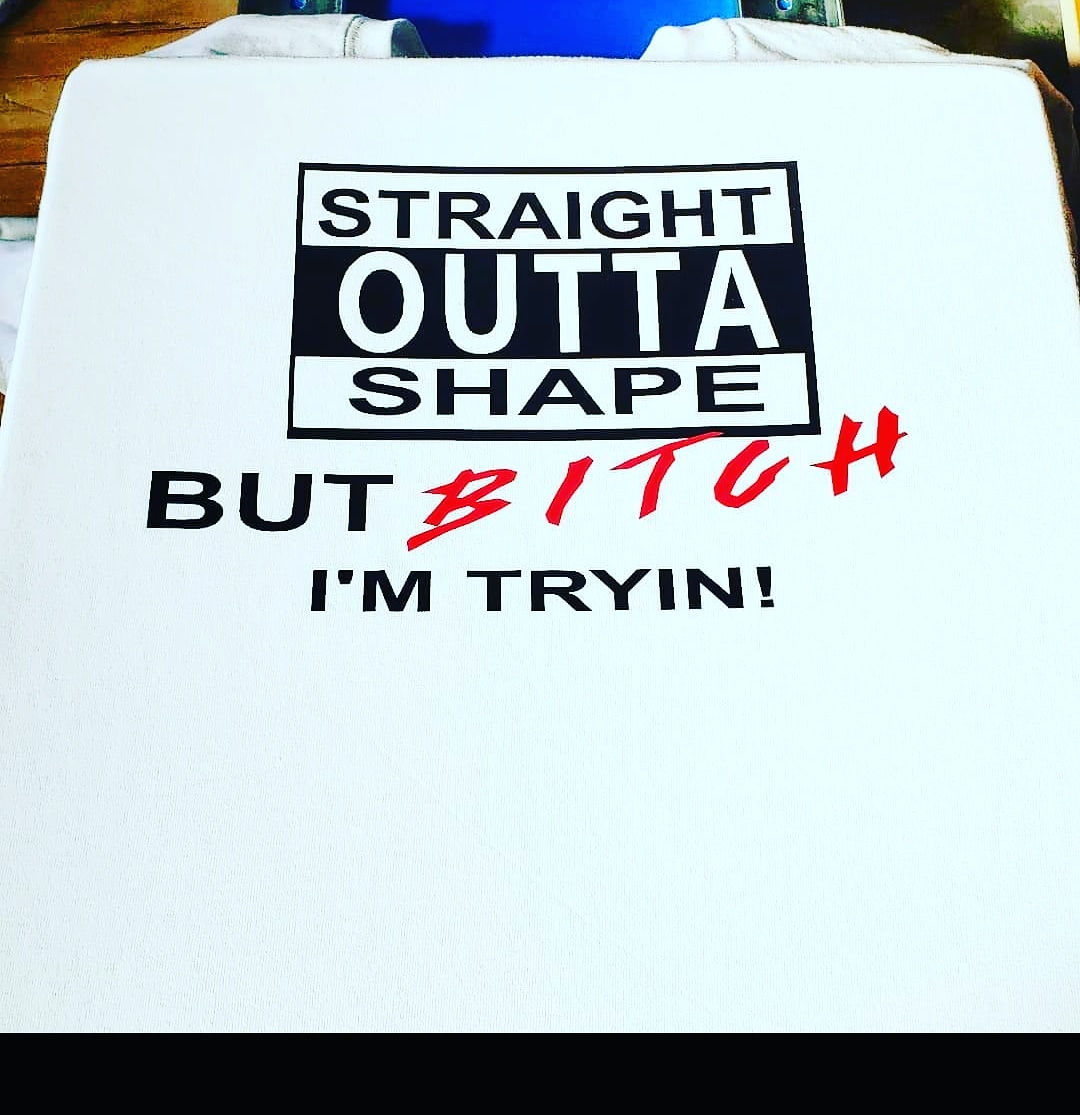 Straight outta Shape but b*tch I'm Tryin!
