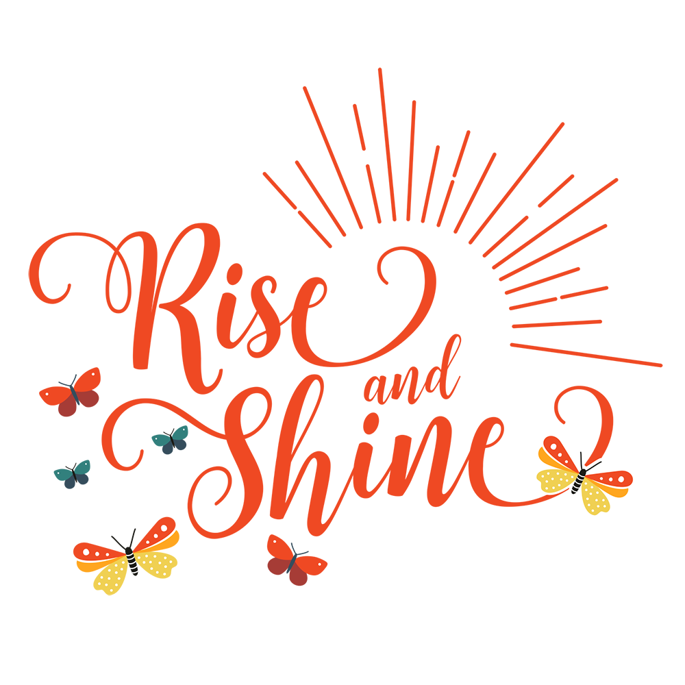 rise and shine rise and shine