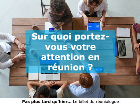 Sur quoi portez-vous votre attention en réunion ?