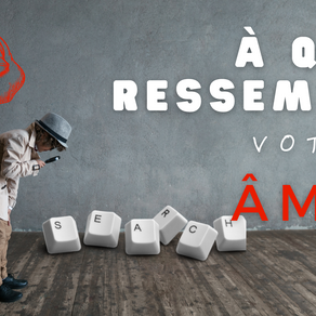 #15 - A QUOI RESSEMBLE VOTRE AME ?  Ou faire comment faire le portrait de son âme ?