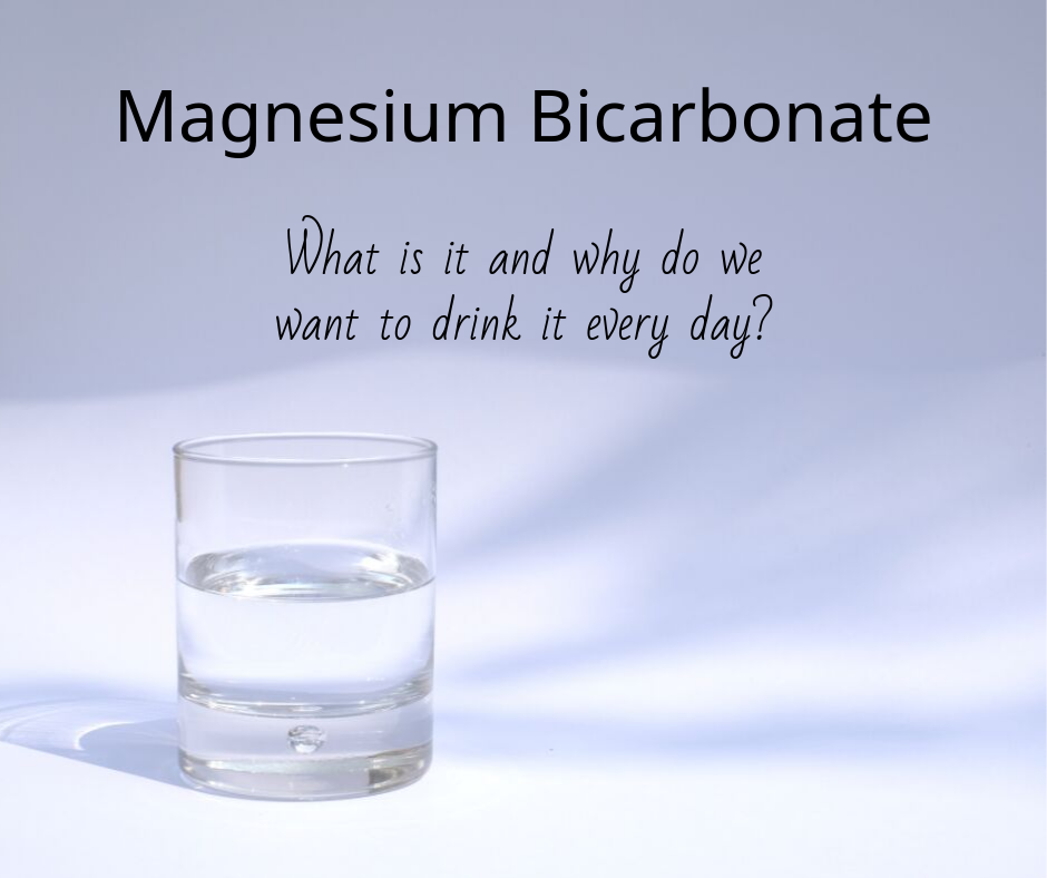 What is Magnesium Bicarbonate and why do we want to drink it every day?